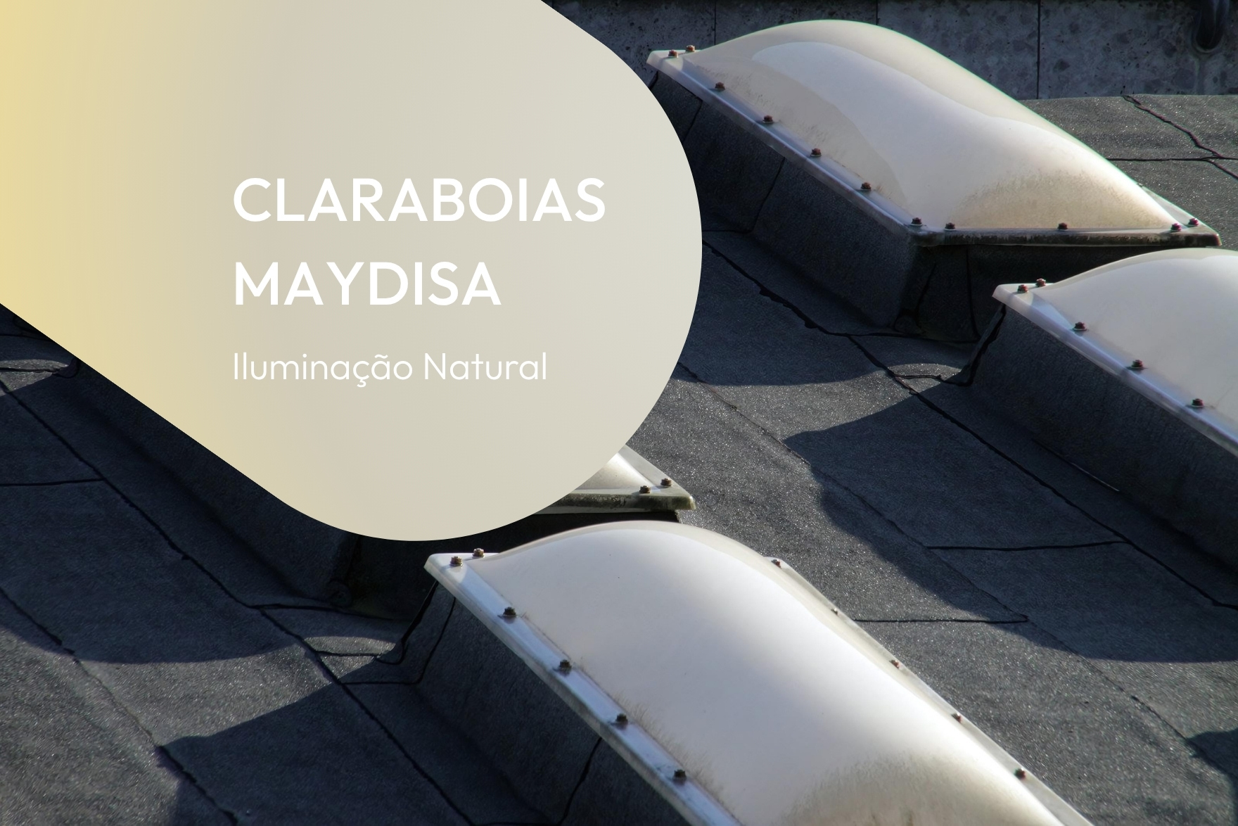 Claraboias Maydisa - A iluminação natural chega a sua casa!