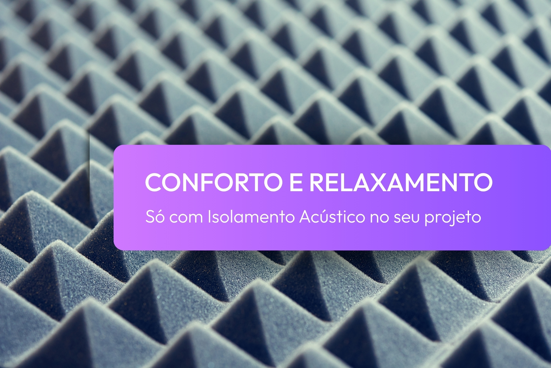Isolamento Acústico - Torne o seu projecto num espaço de conforto e relaxamento máximos!