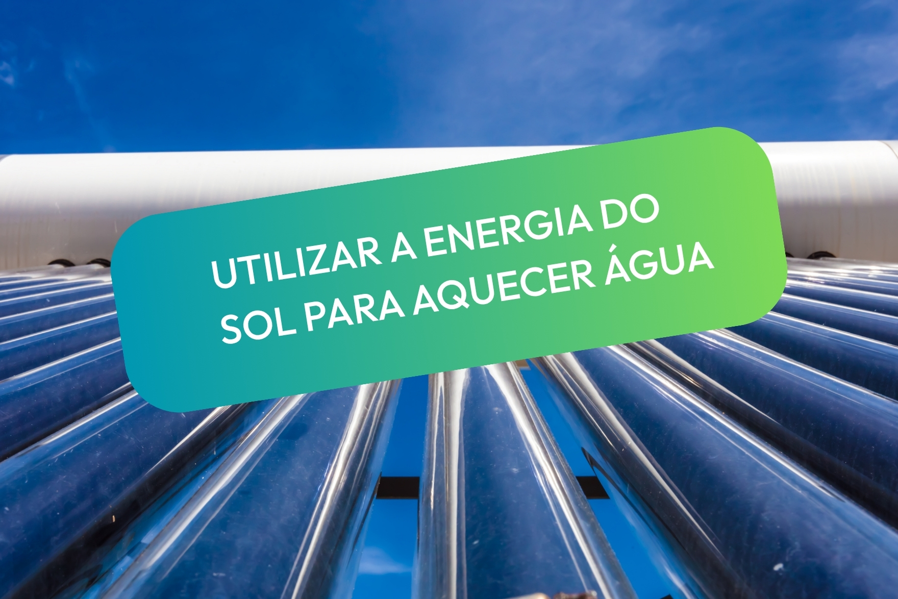 Solar térmico - Utilize a energia do Sol para aquecer a água de sua casa!