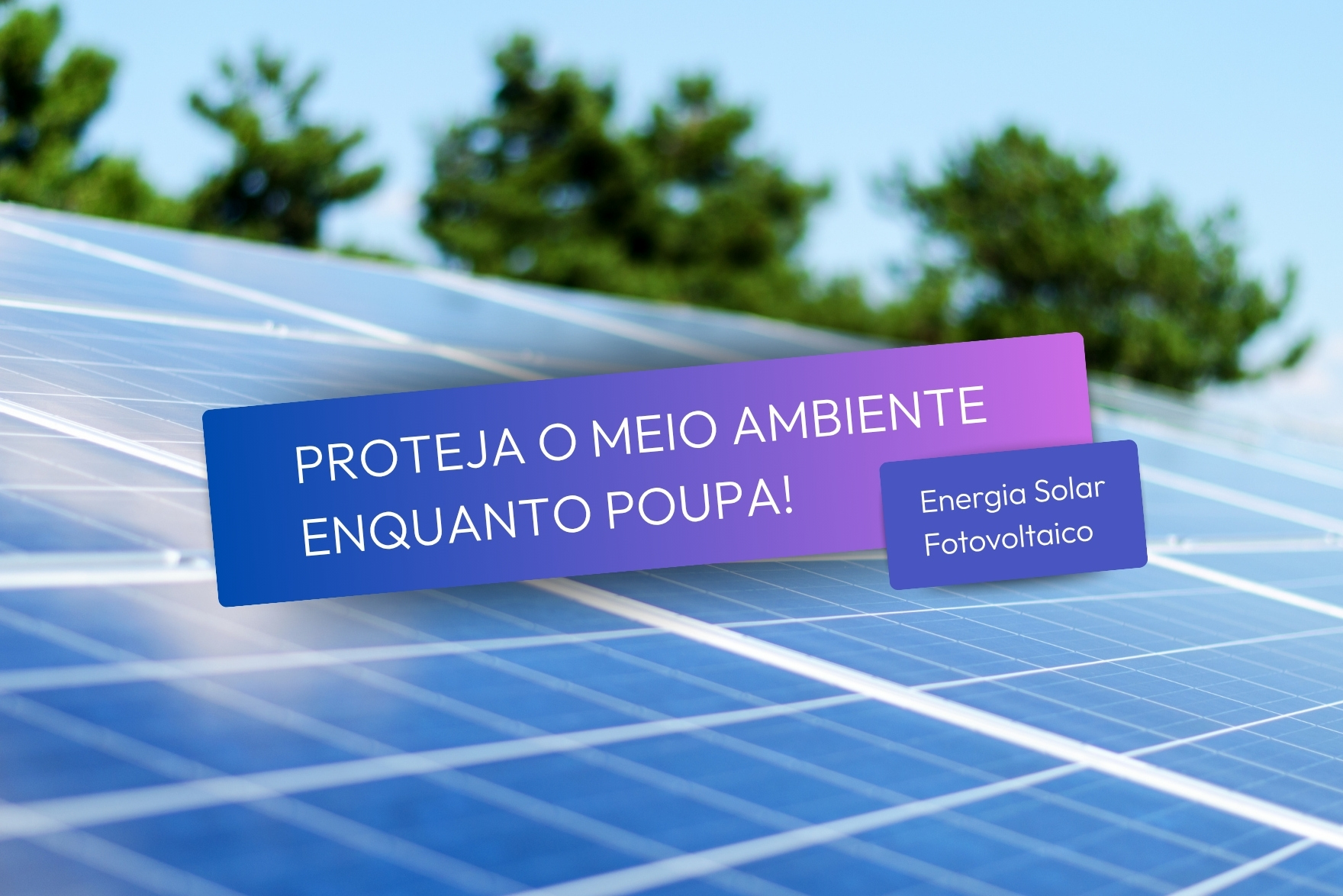 Solar Fotovoltaico - Proteja o meio ambiente enquanto poupa!